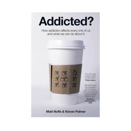 ADDICTED? by Matt Noffs & Kieran Palmer